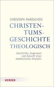 Christentumsgeschichte theologisch Markschies, Christoph 9783451380495