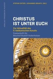 Christus ist unter euch Stefan Oster (Dr. theol.)/Johannes Brantl (Dr. theol.) 9783791735382