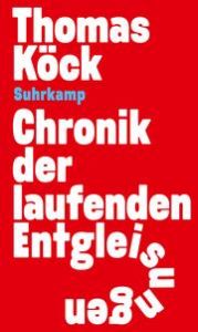 Chronik der laufenden Entgleisungen Köck, Thomas 9783518432112