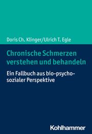 Chronische Schmerzen verstehen und behandeln Klinger, Doris Ch/Egle, Ulrich T 9783170342385