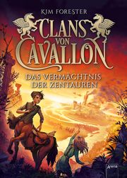 Clans von Cavallon - Das Vermächtnis der Zentauren Forester, Kim 9783401604701