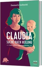 Claudia - Suche nach Heilung Kofmehl, Damaris 9783775160858