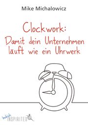 Clockwork: Damit dein Unternehmen läuft wie ein Uhrwerk Michalowicz, Mike 9783847424369