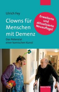 Clowns für Menschen mit Demenz Fey, Ulrich 9783863210151