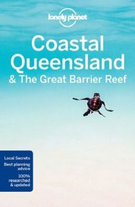 Coastal Queensland & the Great Barrier Reef Harding, Paul/Bonetto, Cristian/Rawlings-Way, Charles et al 9781786571557