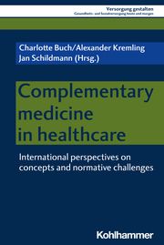 Complementary Medicine in Healthcare Alexander Kremling/Charlotte Buch/Jan Schildmann et al 9783170445062