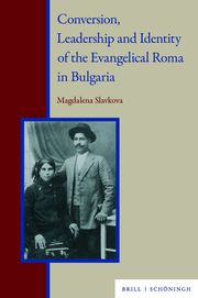 Conversion, Leadership and Identity of the Evangelical Roma in Bulgaria Slavkova, Magdalena 9783506791429