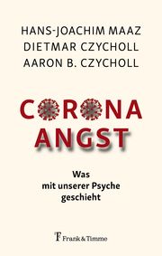 Corona - Angst Maaz, Hans-Joachim/Czycholl, Dietmar/Czycholl, Aaron B 9783732907236