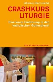 Crashkurs Liturgie Lumma, Liborius Olaf (Dr. theol.) 9783791735306