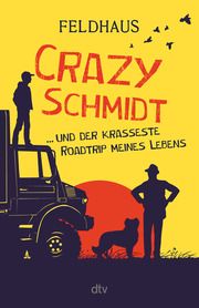 Crazy Schmidt ... und der krasseste Roadtrip meines Lebens Feldhaus, Hans-Jürgen 9783423740951