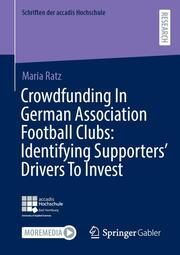 Crowdfunding In German Association Football Clubs: Identifying Supporters Drivers To Invest Ratz, Maria 9783658458812