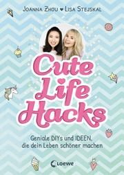 Cute Life Hacks Stejskal, Lisa/Zhou, Joanna 9783743205680