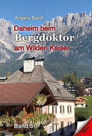 Daheim beim Bergdoktor am Wilden Kaiser 3 Bardl, Angela 9783957163837