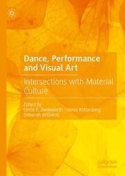 Dance, Performance and Visual Art Linda E Dankworth/Henia Rottenberg/Deborah Williams 9783031690839