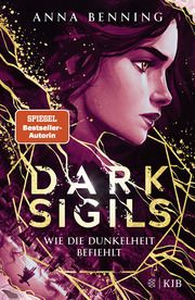 Dark Sigils - Wie die Dunkelheit befiehlt Benning, Anna 9783737362016