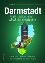 Darmstadt. 55 Meilensteine der Geschichte Koch, Jörg 9783963035579