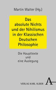 Das absolute Nichts und der Nihilismus in der Klassischen Deutschen Philosophie Martin Walter 9783495491966
