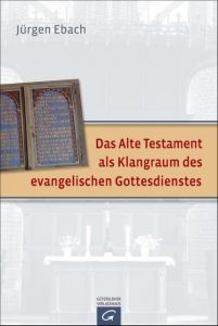 Das Alte Testament als Klangraum des evangelischen Gottesdienstes Ebach, Jürgen 9783579082424