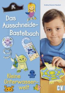 Das Ausschneide-Bastelbuch - Kleine Unterwasserwelt Küssner-Neubert, Andrea 9783838836843
