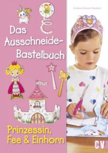 Das Ausschneide-Bastelbuch - Prinzessin, Fee & Einhorn Küssner-Neubert, Andrea 9783838836836