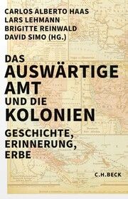 Das Auswärtige Amt und die Kolonien Carlos Alberto Haas/Lars Lehmann/Brigitte Reinwald u a 9783406807138