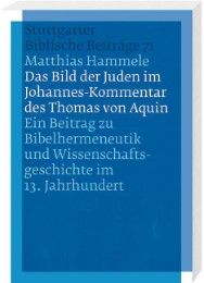 Das Bild der Juden im Johannes-Kommentar des Thomas von Aquin Hammele, Matthias 9783460007116