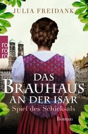 Das Brauhaus an der Isar: Spiel des Schicksals Freidank, Julia 9783499276682