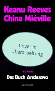 Das Buch Anderswo Reeves, Keanu/Miéville, China 9783989410442