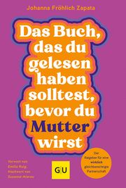 Das Buch, das du gelesen haben solltest, bevor du Mutter wirst Fröhlich Zapata, Johanna/Müller, Petra 9783833891090