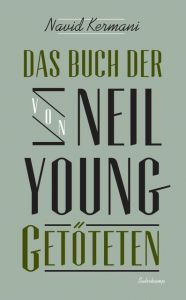 Das Buch der von Neil Young Getöteten Kermani, Navid 9783518464618