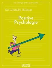 Das Übungsheft für gute Gefühle - Positive Psychologie Thalmann, Yves-Alexandre 9783958035430