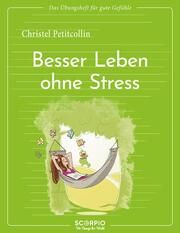 Das Übungsheft für gute Gefühle - Besser leben ohne Stress Petitcollin, Christel 9783958036093