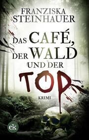Das Café, der Wald und der Tod Steinhauer, Franziska 9783948972974