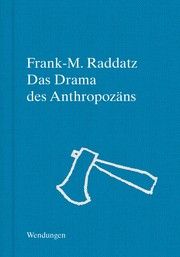 Das Drama des Anthropozäns Raddatz, Frank-M 9783957493408