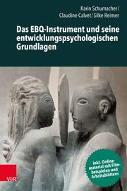 Das EBQ-Instrument und seine entwicklungspsychologischen Grundlagen Schumacher, Karin/Calvet, Claudine/Reimer, Silke 9783525400401