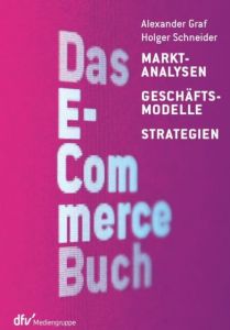 Das E-Commerce Buch Graf, Alexander/Schneider, Holger (Prof. Dr.) 9783866413078
