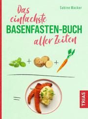 Das einfachste Basenfasten-Buch aller Zeiten Wacker, Sabine 9783432115153