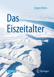 Das Eiszeitalter Ehlers, Juergen 9783662605813