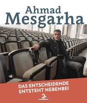 Das Entscheidende entsteht nebenbei Mesgarha, Ahmad 9783943451481