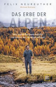 Das Erbe der Alpen Neureuther, Felix/Neusser, Peter/Ruhland, Michael 9783833887338