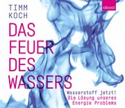 Das Feuer des Wassers Koch, Timm 9783954719051