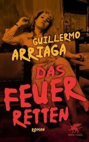 Das Feuer retten Arriaga, Guillermo 9783608984408