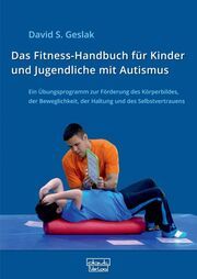 Das Fitness-Handbuch für Kinder und Jugendliche mit Autismus Geslak, David S 9783871591815