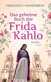 Das geheime Buch der Frida Kahlo Haghenbeck, Francisco 9783458681168