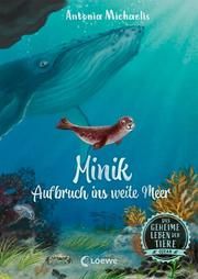 Das geheime Leben der Tiere (Ozean) - Minik - Aufbruch ins weite Meer Michaelis, Antonia 9783743211360