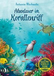 Das geheime Leben der Tiere (Ozean) - Abenteuer im Korallenriff Michaelis, Antonia 9783743212558