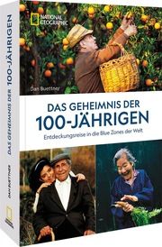 Das Geheimnis der 100-Jährigen: Entdeckungsreise in die Blue Zones der Welt Buettner, Dan 9783987010392