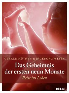 Das Geheimnis der ersten neun Monate Hüther, Gerald/Weser, Ingeborg 9783407857590