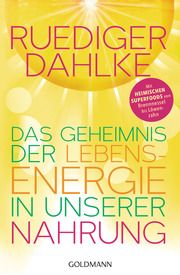 Das Geheimnis der Lebensenergie in unserer Nahrung Dahlke, Ruediger 9783442222933