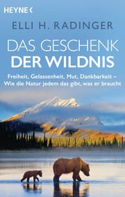 Das Geschenk der Wildnis Radinger, Elli H 9783453606180